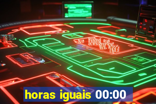 horas iguais 00:00